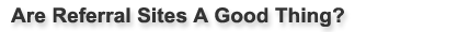 Referral Sites Good?